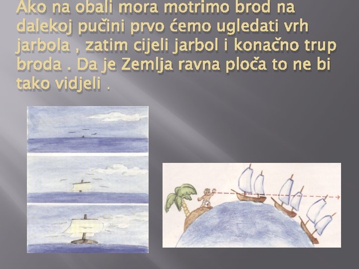 Ako na obali mora motrimo brod na dalekoj pučini prvo ćemo ugledati vrh jarbola