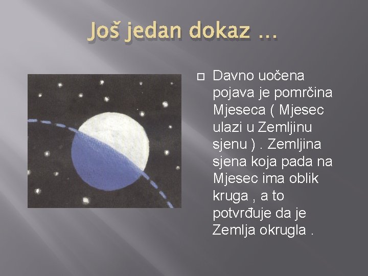 Još jedan dokaz … Davno uočena pojava je pomrčina Mjeseca ( Mjesec ulazi u