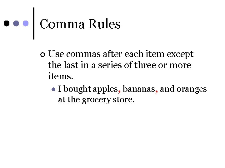 Comma Rules ¢ Use commas after each item except the last in a series