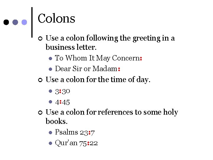 Colons ¢ ¢ ¢ Use a colon following the greeting in a business letter.