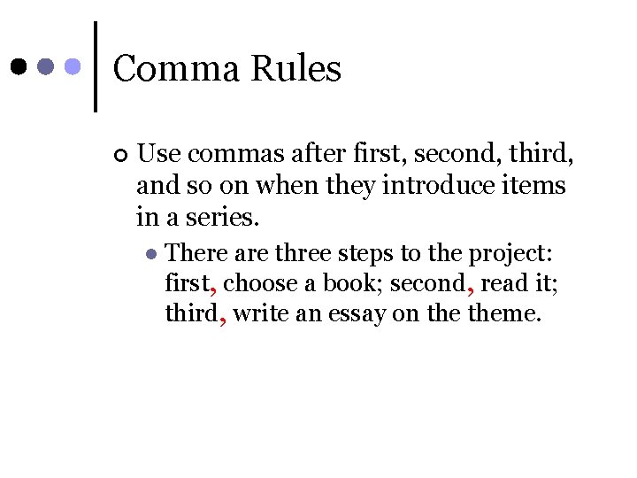 Comma Rules ¢ Use commas after first, second, third, and so on when they