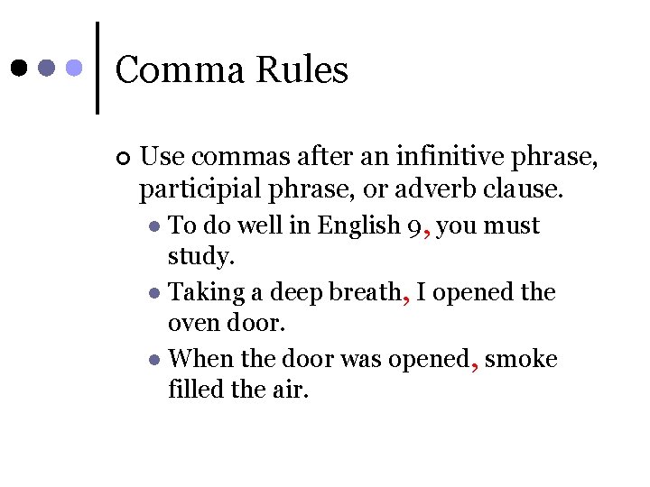 Comma Rules ¢ Use commas after an infinitive phrase, participial phrase, or adverb clause.