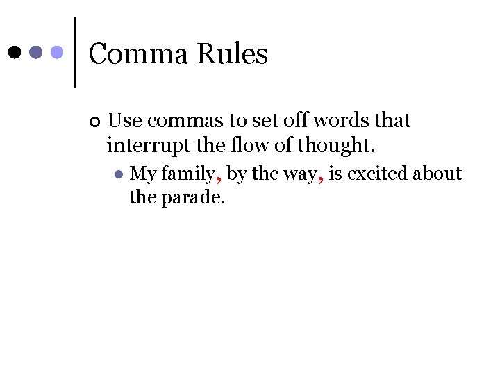 Comma Rules ¢ Use commas to set off words that interrupt the flow of