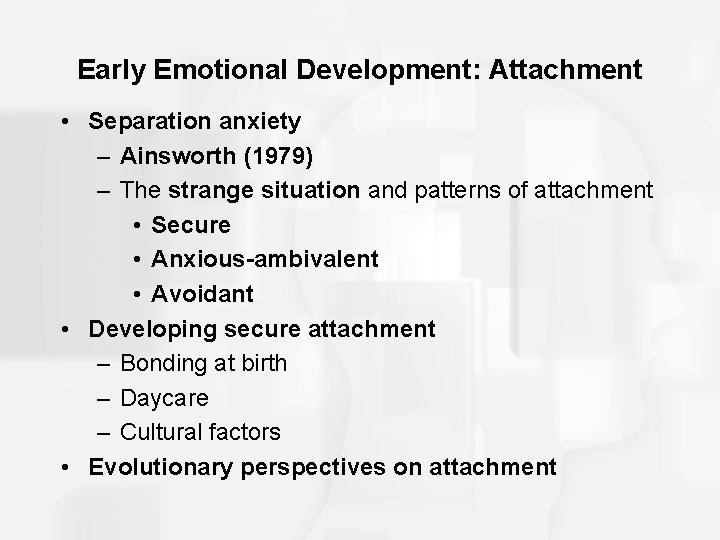 Early Emotional Development: Attachment • Separation anxiety – Ainsworth (1979) – The strange situation