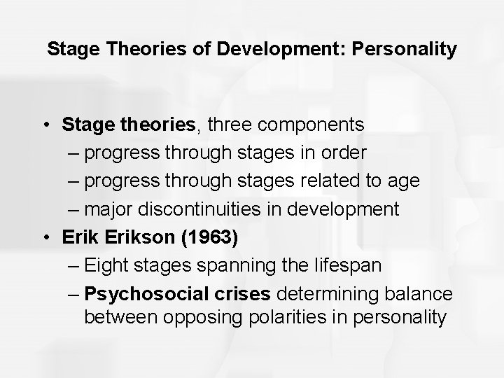 Stage Theories of Development: Personality • Stage theories, three components – progress through stages