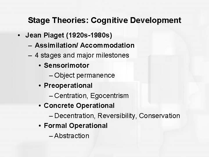 Stage Theories: Cognitive Development • Jean Piaget (1920 s-1980 s) – Assimilation/ Accommodation –