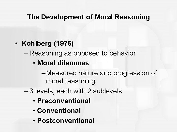 The Development of Moral Reasoning • Kohlberg (1976) – Reasoning as opposed to behavior