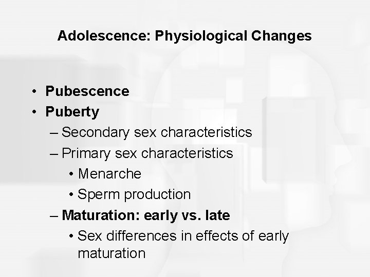 Adolescence: Physiological Changes • Pubescence • Puberty – Secondary sex characteristics – Primary sex