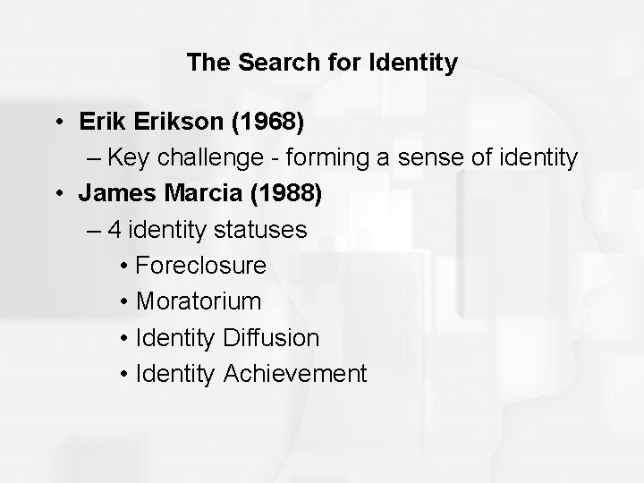 The Search for Identity • Erikson (1968) – Key challenge - forming a sense