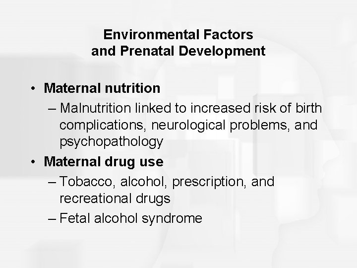 Environmental Factors and Prenatal Development • Maternal nutrition – Malnutrition linked to increased risk