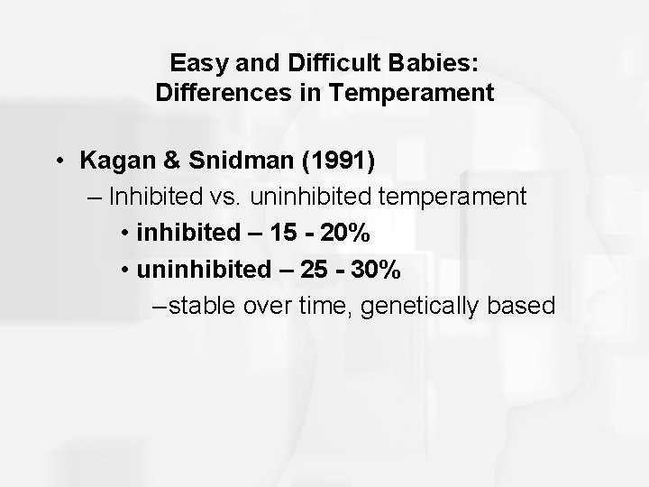 Easy and Difficult Babies: Differences in Temperament • Kagan & Snidman (1991) – Inhibited