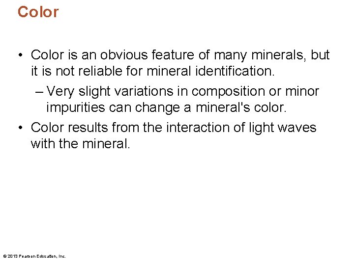 Color • Color is an obvious feature of many minerals, but it is not