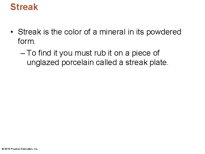 Streak • Streak is the color of a mineral in its powdered form. –