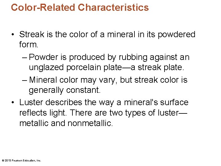 Color-Related Characteristics • Streak is the color of a mineral in its powdered form.