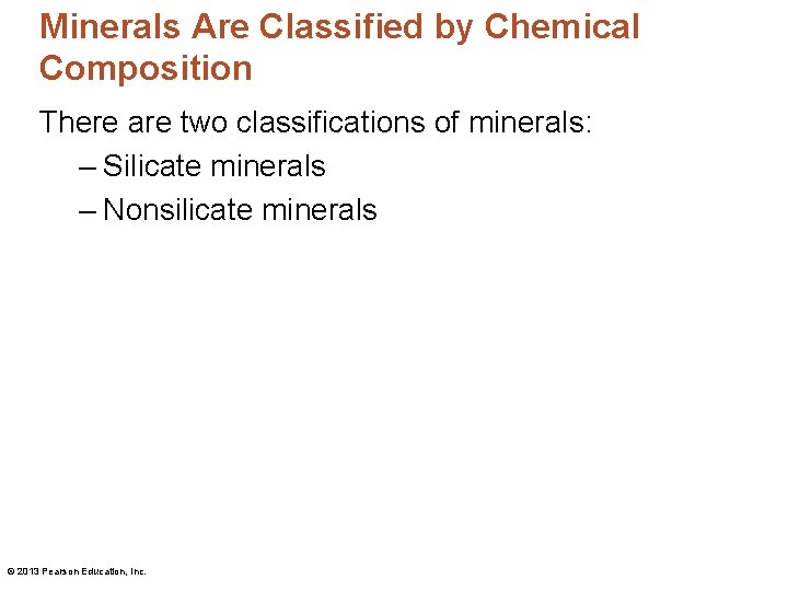 Minerals Are Classified by Chemical Composition There are two classifications of minerals: – Silicate