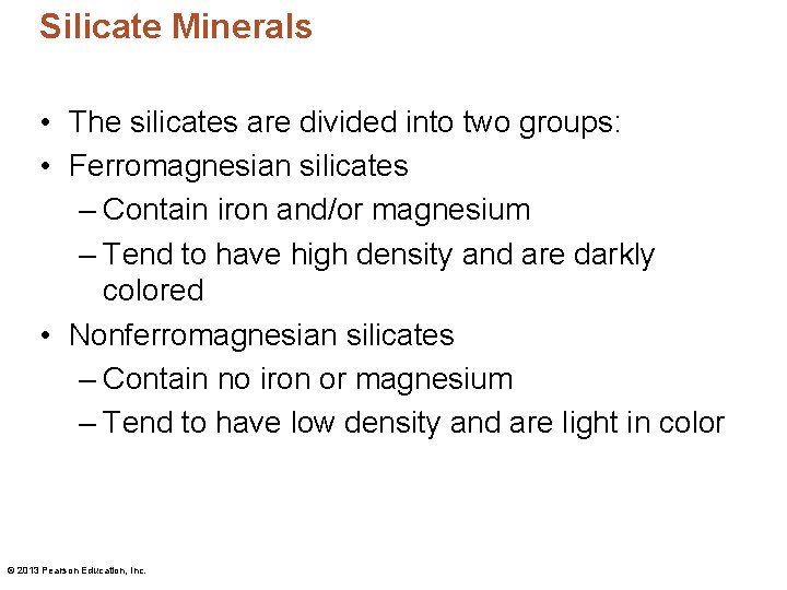 Silicate Minerals • The silicates are divided into two groups: • Ferromagnesian silicates –