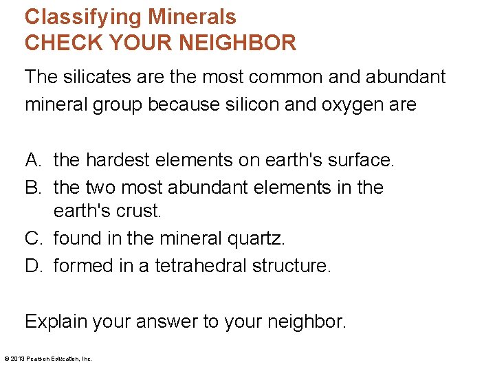 Classifying Minerals CHECK YOUR NEIGHBOR The silicates are the most common and abundant mineral