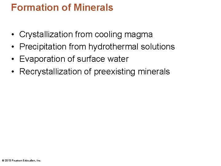 Formation of Minerals • • Crystallization from cooling magma Precipitation from hydrothermal solutions Evaporation