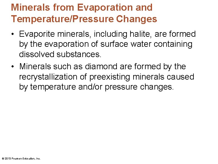 Minerals from Evaporation and Temperature/Pressure Changes • Evaporite minerals, including halite, are formed by