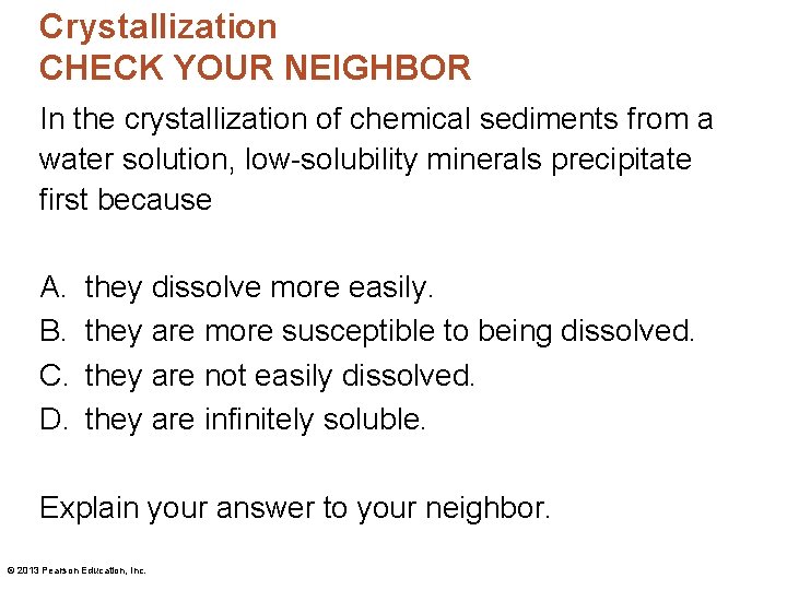 Crystallization CHECK YOUR NEIGHBOR In the crystallization of chemical sediments from a water solution,