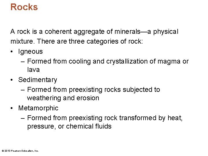 Rocks A rock is a coherent aggregate of minerals—a physical mixture. There are three