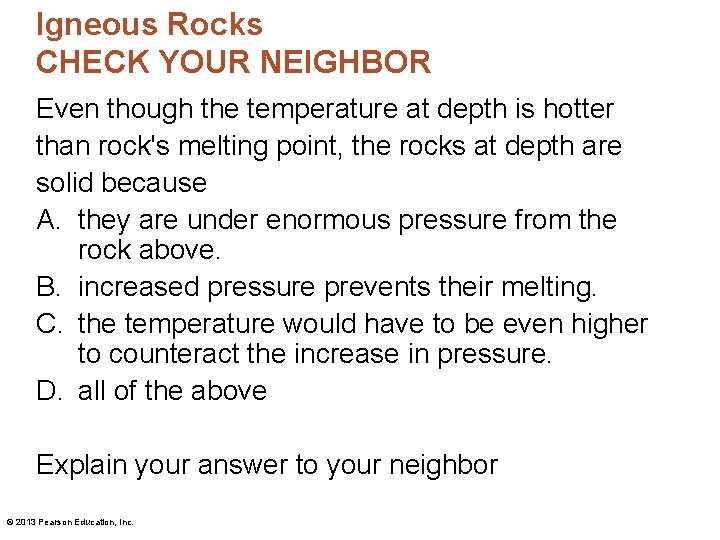 Igneous Rocks CHECK YOUR NEIGHBOR Even though the temperature at depth is hotter than