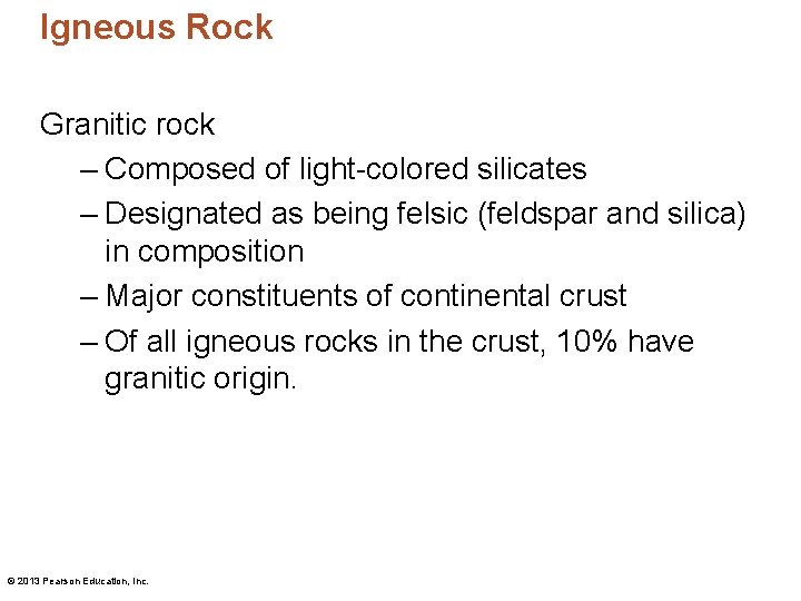 Igneous Rock Granitic rock – Composed of light-colored silicates – Designated as being felsic