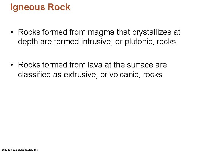 Igneous Rock • Rocks formed from magma that crystallizes at depth are termed intrusive,