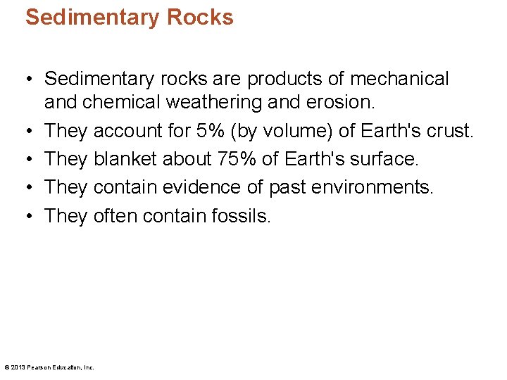 Sedimentary Rocks • Sedimentary rocks are products of mechanical and chemical weathering and erosion.