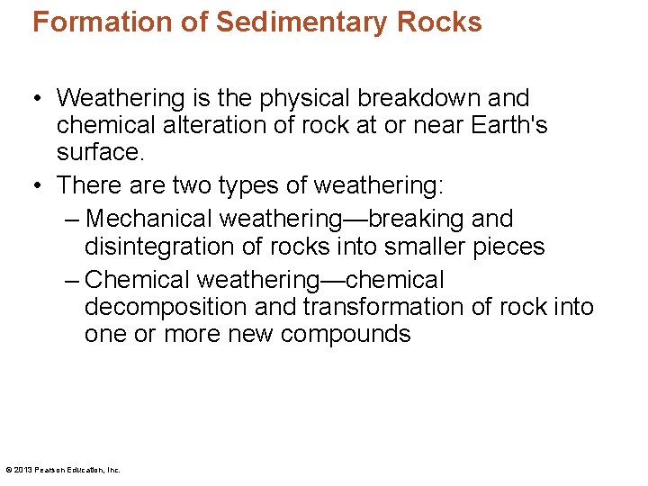 Formation of Sedimentary Rocks • Weathering is the physical breakdown and chemical alteration of