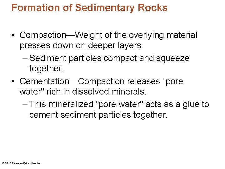 Formation of Sedimentary Rocks • Compaction—Weight of the overlying material presses down on deeper