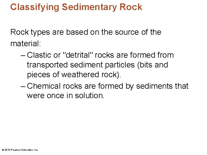 Classifying Sedimentary Rock types are based on the source of the material: – Clastic