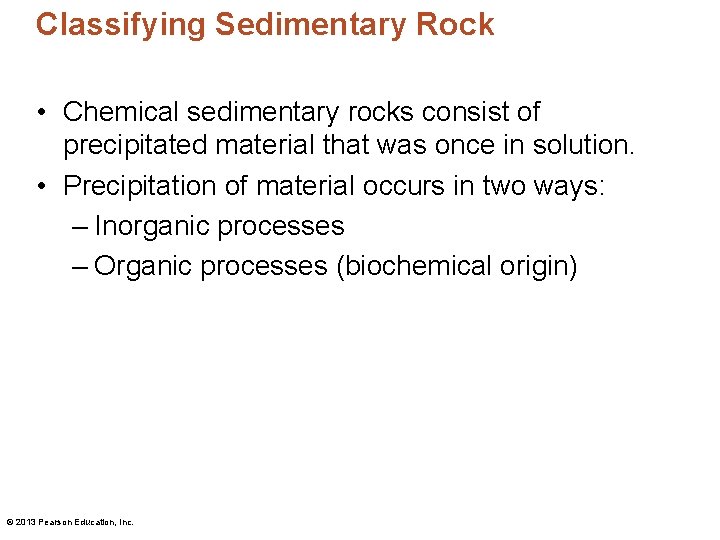 Classifying Sedimentary Rock • Chemical sedimentary rocks consist of precipitated material that was once