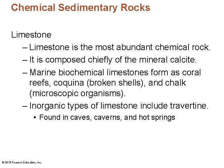 Chemical Sedimentary Rocks Limestone – Limestone is the most abundant chemical rock. – It