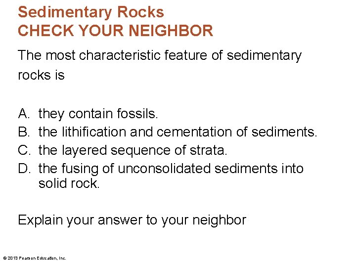 Sedimentary Rocks CHECK YOUR NEIGHBOR The most characteristic feature of sedimentary rocks is A.