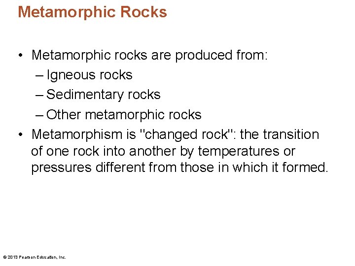 Metamorphic Rocks • Metamorphic rocks are produced from: – Igneous rocks – Sedimentary rocks