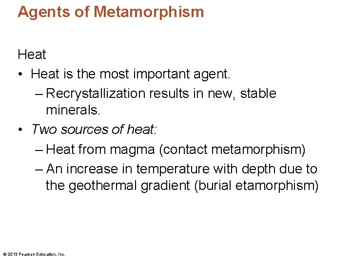 Agents of Metamorphism Heat • Heat is the most important agent. – Recrystallization results