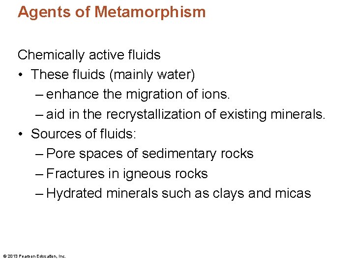 Agents of Metamorphism Chemically active fluids • These fluids (mainly water) – enhance the