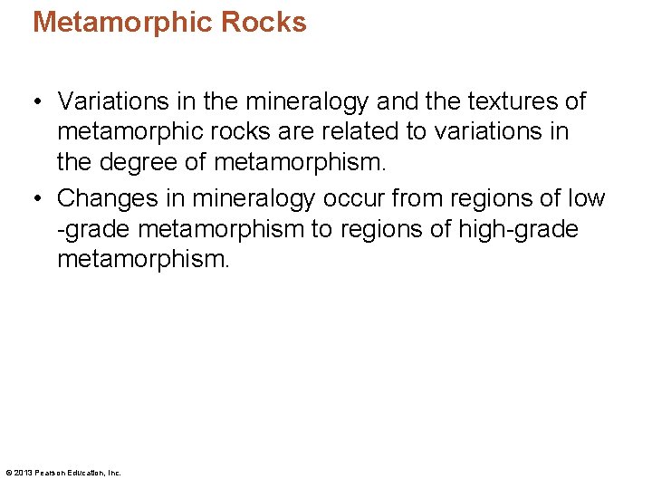 Metamorphic Rocks • Variations in the mineralogy and the textures of metamorphic rocks are