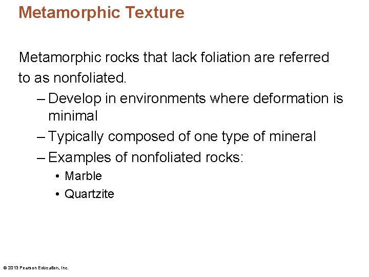 Metamorphic Texture Metamorphic rocks that lack foliation are referred to as nonfoliated. – Develop