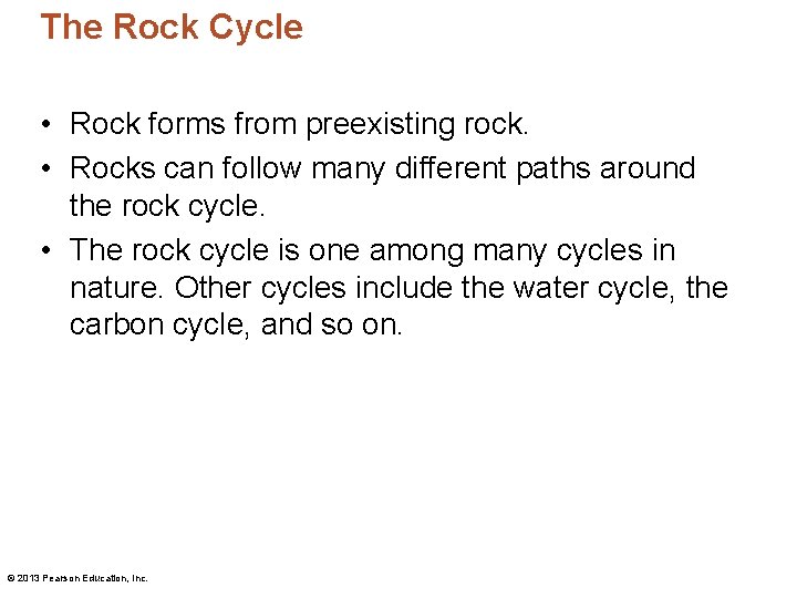 The Rock Cycle • Rock forms from preexisting rock. • Rocks can follow many