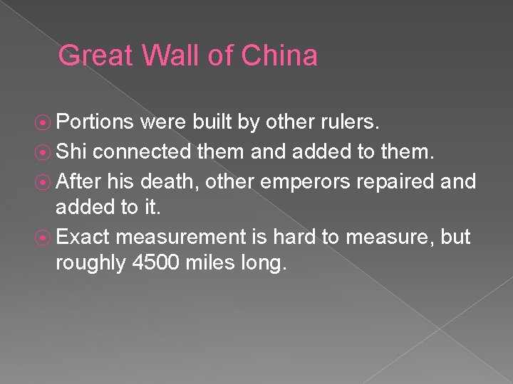 Great Wall of China ⦿ Portions were built by other rulers. ⦿ Shi connected