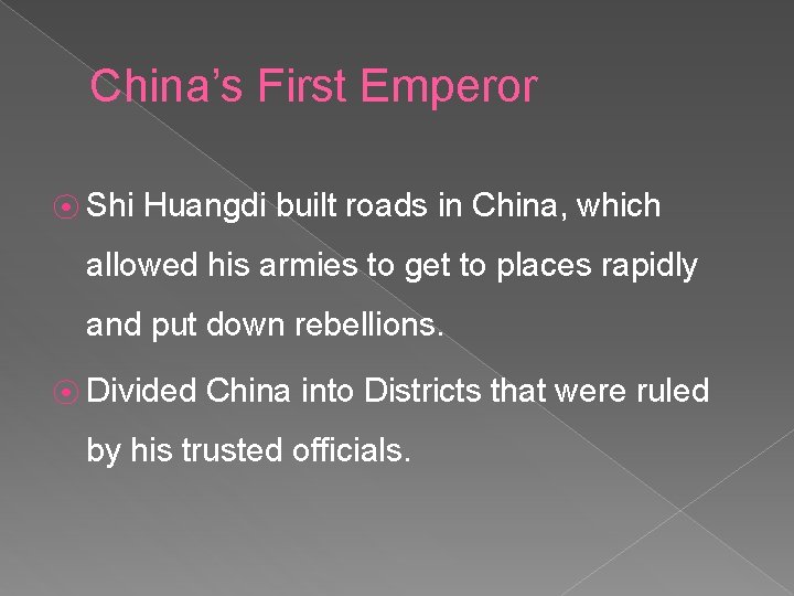China’s First Emperor ⦿ Shi Huangdi built roads in China, which allowed his armies