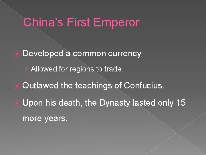 China’s First Emperor ⦿ Developed a common currency › Allowed for regions to trade.