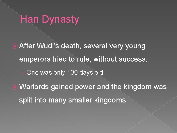 Han Dynasty ⦿ After Wudi’s death, several very young emperors tried to rule, without