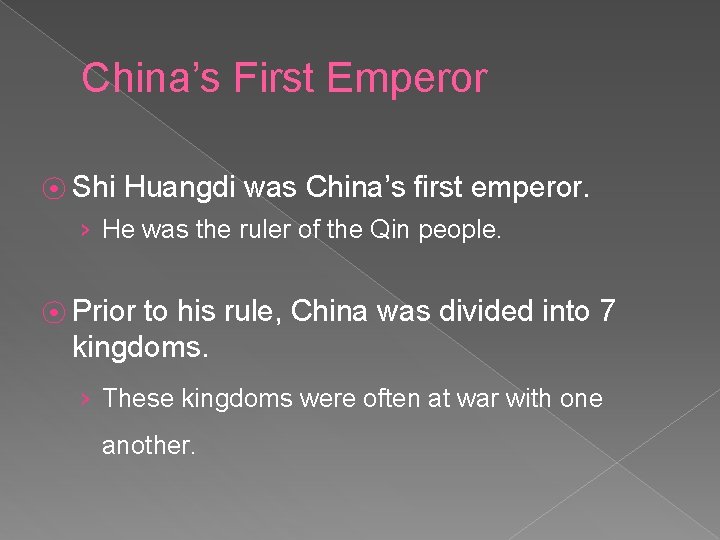 China’s First Emperor ⦿ Shi Huangdi was China’s first emperor. › He was the