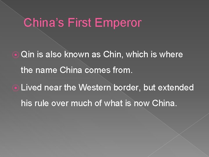 China’s First Emperor ⦿ Qin is also known as Chin, which is where the