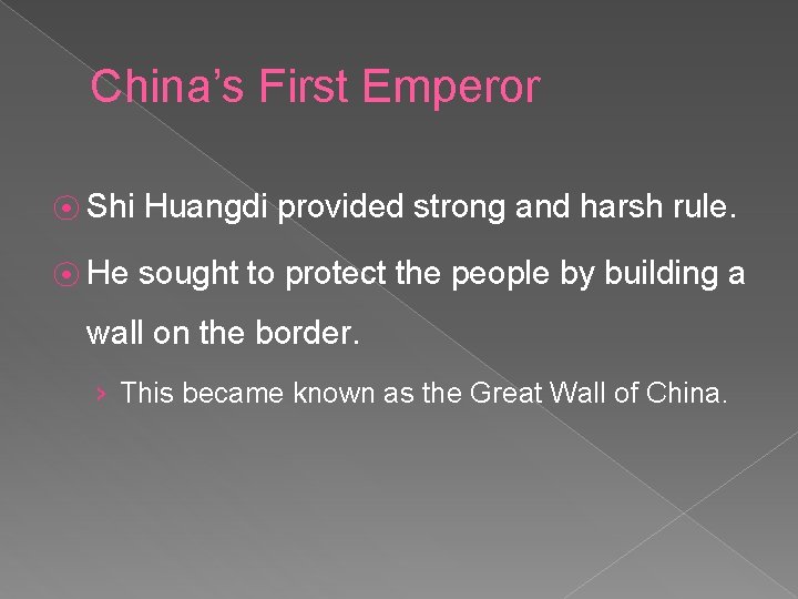 China’s First Emperor ⦿ Shi Huangdi provided strong and harsh rule. ⦿ He sought