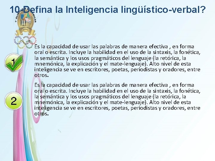 10 -Defina la Inteligencia lingüístico-verbal? Es la capacidad de usar las palabras de manera