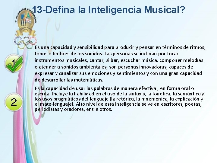 13 -Defina la Inteligencia Musical? Es una capacidad y sensibilidad para producir y pensar